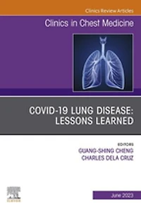 COVID-19 Lung Disease: Lessons Learned, An Issue of Clinics Chest Medicine