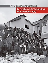 La rebelión de los tirapiedras: Puerto Natales 1919