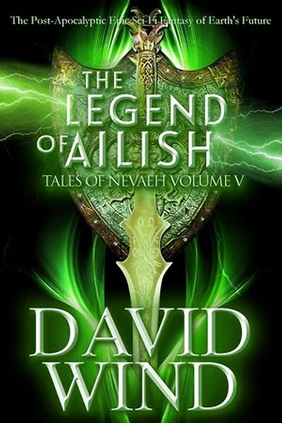 The Legend of Ailish: The Post-Apocalyptic Epic Sci-Fi Fantasy of Earth's Future: Tales Of Nevaeh, #5