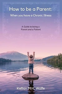 How To Be A Parent: When You Have A Chronic Illness