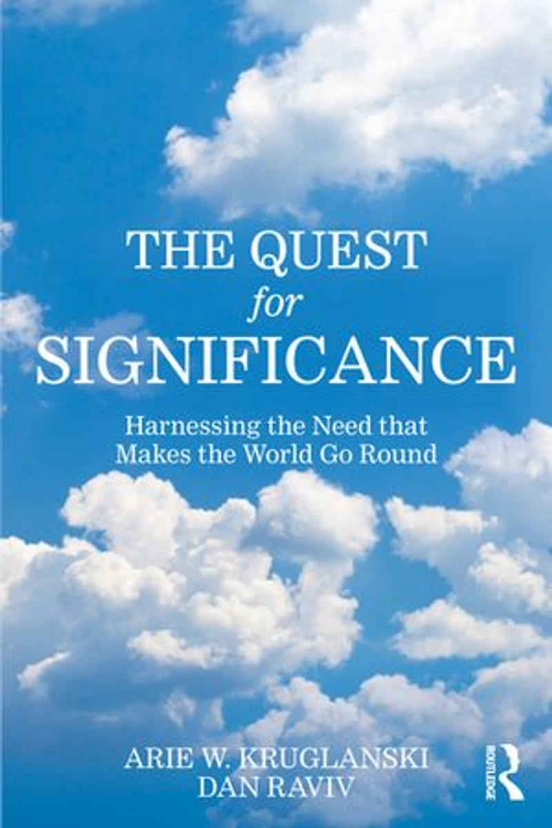 the Quest for Significance: Harnessing Need that Makes World Go Round
