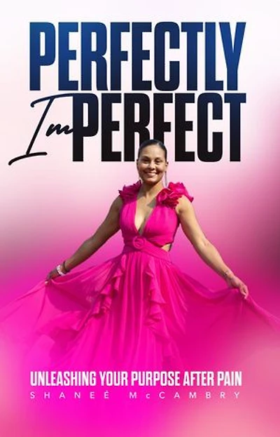 Perfectly Imperfect: Unleashing Your Purpose after Pain