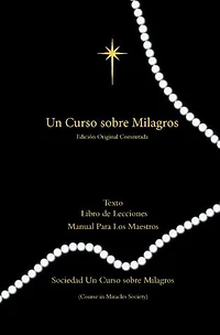 Curso Sobre Milagros Edicion Original Comentada: Texto, Libro de Lecciones y Manual Para Los Maestros Primero Impresión