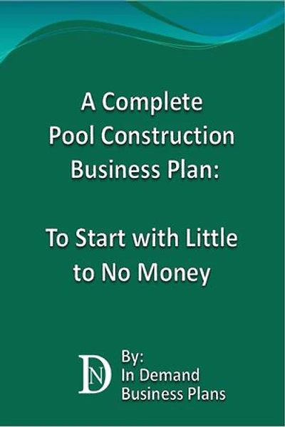 A Complete Pool Construction Business Plan: To Start with Little to No Money