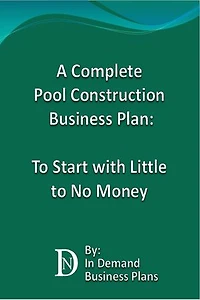 A Complete Pool Construction Business Plan: To Start with Little to No Money