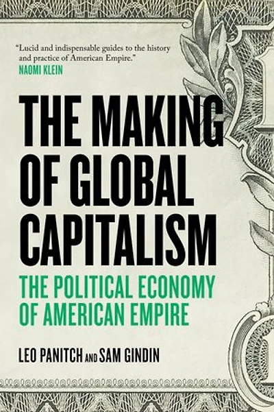 The Making Of Global Capitalism: Political Economy American Empire