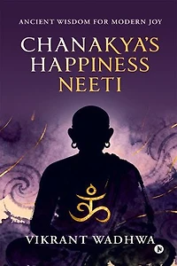 Chanakya's Happiness Neeti: Ancient Wisdom for Modern Joy