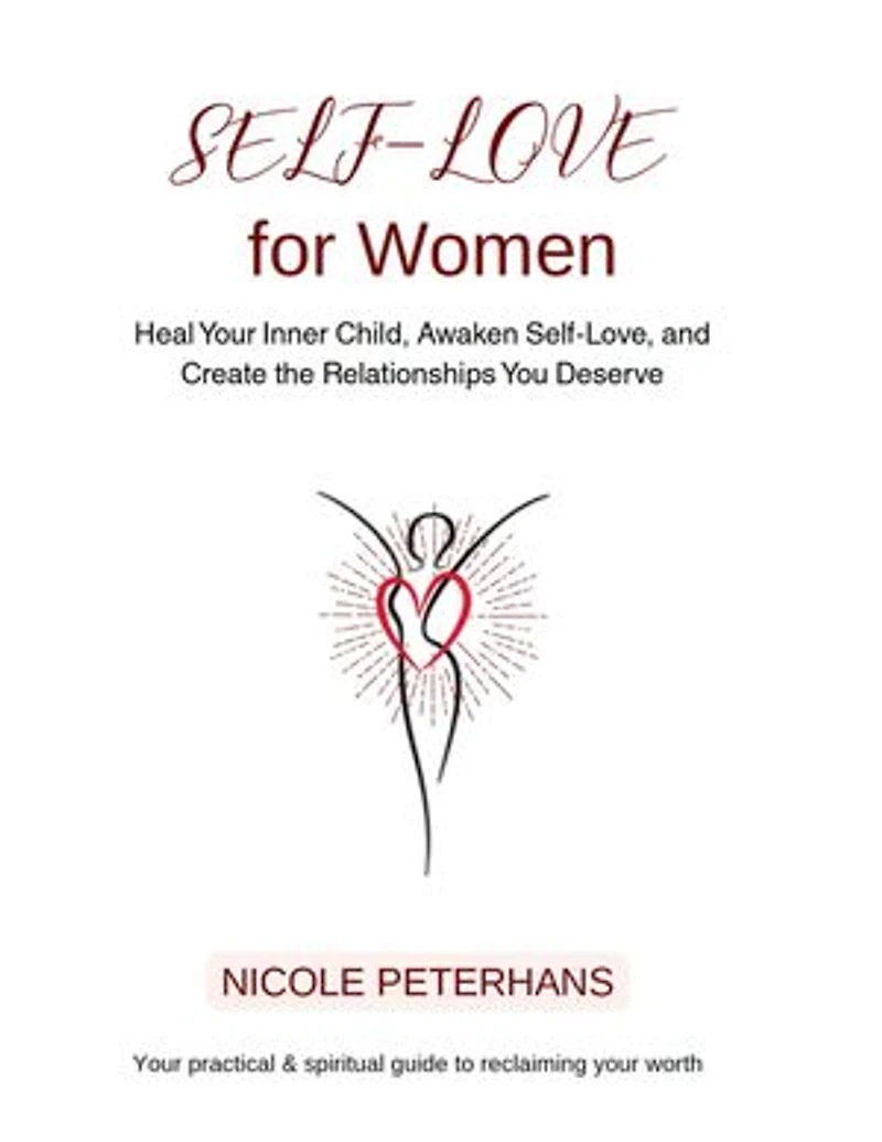 Self-Love for Women: Heal Your Inner Child, Awaken Self-Love, and Create the Relationships You Deserve