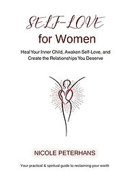 Self-Love for Women: Heal Your Inner Child, Awaken Self-Love, and Create the Relationships You Deserve