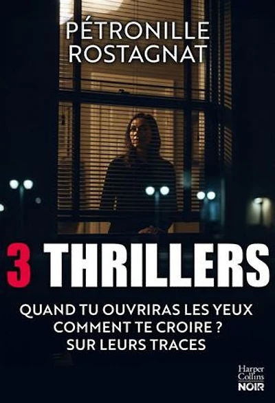 Pétronille Rostagnat - 3 thrillers: Quand tu ouvriras les yeux - Comment te croire ? - Sur leurs traces