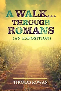 A Walk...Through Romans: (An Exposition