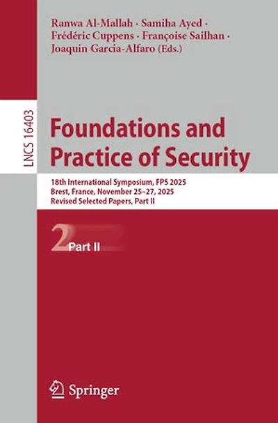 Foundations and Practice of Security: 18th International Symposium, FPS 2025, Brest, France, November 25-27, Revised Selected Papers, Part II