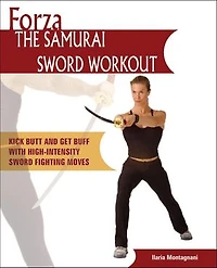 Forza The Samurai Sword Workout: Kick Butt and Get Buff with High-Intensity Fighting Moves