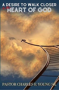 A Desire To Walk Closer To The Heart Of God