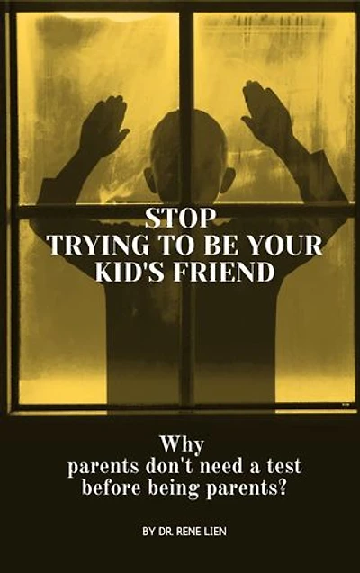 Stop Trying to be Your Kid's Friend: Why parents don't need a test before being parents?