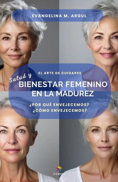 Salud y bienestar femenino en la madurez: ¿Por qué envejecemos? ¿Cómo envejecemos? Atendiendo el espíritu femenino