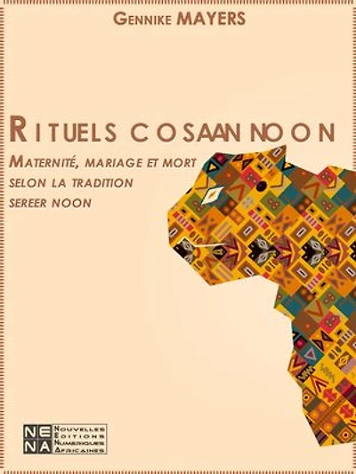 Rituels cosaan noon. Maternité, mariage et mort selon la tradition sereer noon