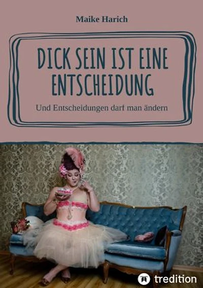 Dick sein ist eine Entscheidung: Und Entscheidungen darf man ändern