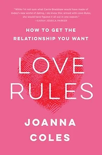 Love Rules: How To Get The Relationship You Want