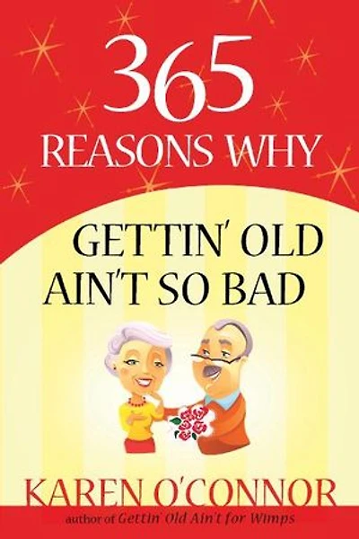 365 Reasons Why Gettin' Old Ain't So Bad