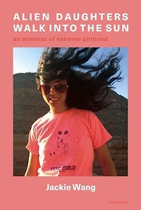Alien Daughters Walk Into the Sun: An Almanac of Extreme Girlhood