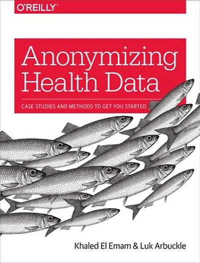 Anonymizing Health Data: Case Studies And Methods To Get You Started