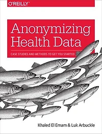 Anonymizing Health Data: Case Studies And Methods To Get You Started
