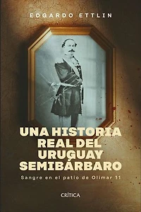 Una historia real del Uruguay semibárbaro: Sangre en el patio de Olimar 11