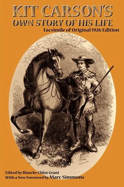 Kit Carson's Own Story of His Life: Facsimile of original 1926 edition