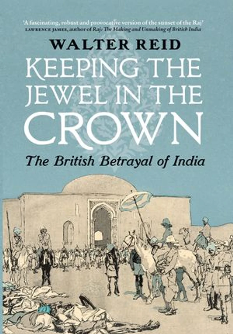 Keeping The Jewel Crown: British Betrayal of India