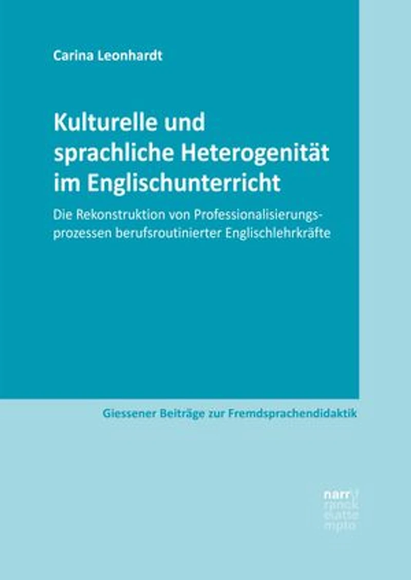 Kulturelle und sprachliche Heterogenität im Englischunterricht: Die Rekonstruktion von Professionalisierungsprozessen berufsroutinierter Englischlehrkräfte