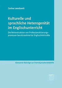 Kulturelle und sprachliche Heterogenität im Englischunterricht: Die Rekonstruktion von Professionalisierungsprozessen berufsroutinierter Englischlehrkräfte