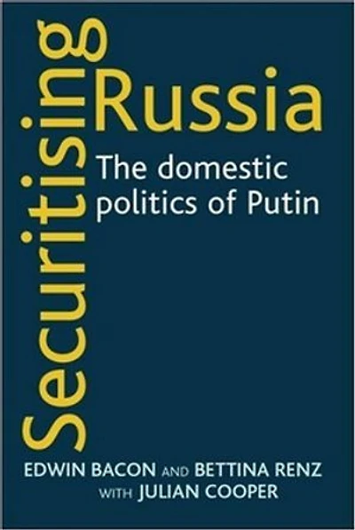 Securitising Russia: The domestic politics of Vladimir Putin