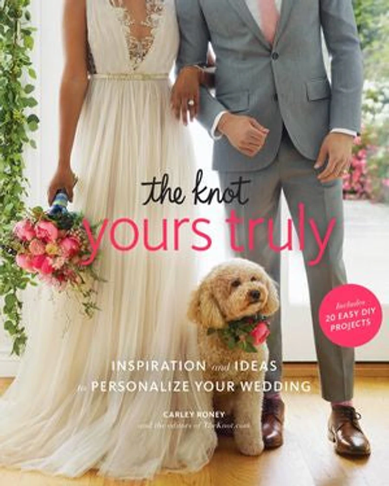 KNOT YOURS TRULY: Inspiration and Ideas to Personalize Your Wedding