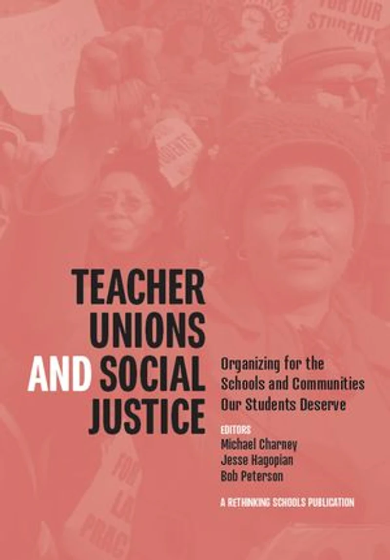 Teacher Unions and Social Justice: Organizing for the Schools and Communities Our Students Deserve