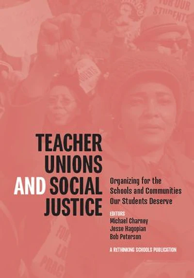 Teacher Unions and Social Justice: Organizing for the Schools and Communities Our Students Deserve