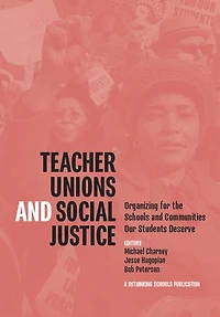 Teacher Unions and Social Justice: Organizing for the Schools and Communities Our Students Deserve