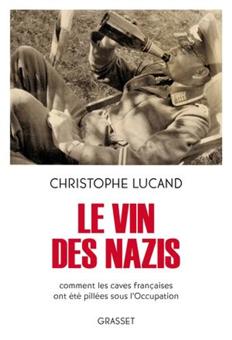 Le vin des nazis: comment les caves françaises ont été pillées sous l'Occupation