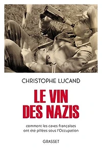 Le vin des nazis: comment les caves françaises ont été pillées sous l'Occupation