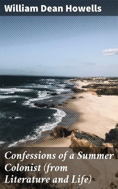 Confessions of a Summer Colonist (from Literature and Life): Summer Escapes: Essays from New England's Leisurely Coast