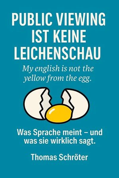 Public Viewing ist keine Leichenschau - My english is not the yellow from the egg