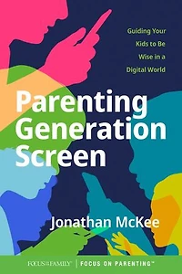 Parenting Generation Screen: Guiding Your Kids To Be Wise A Digital World