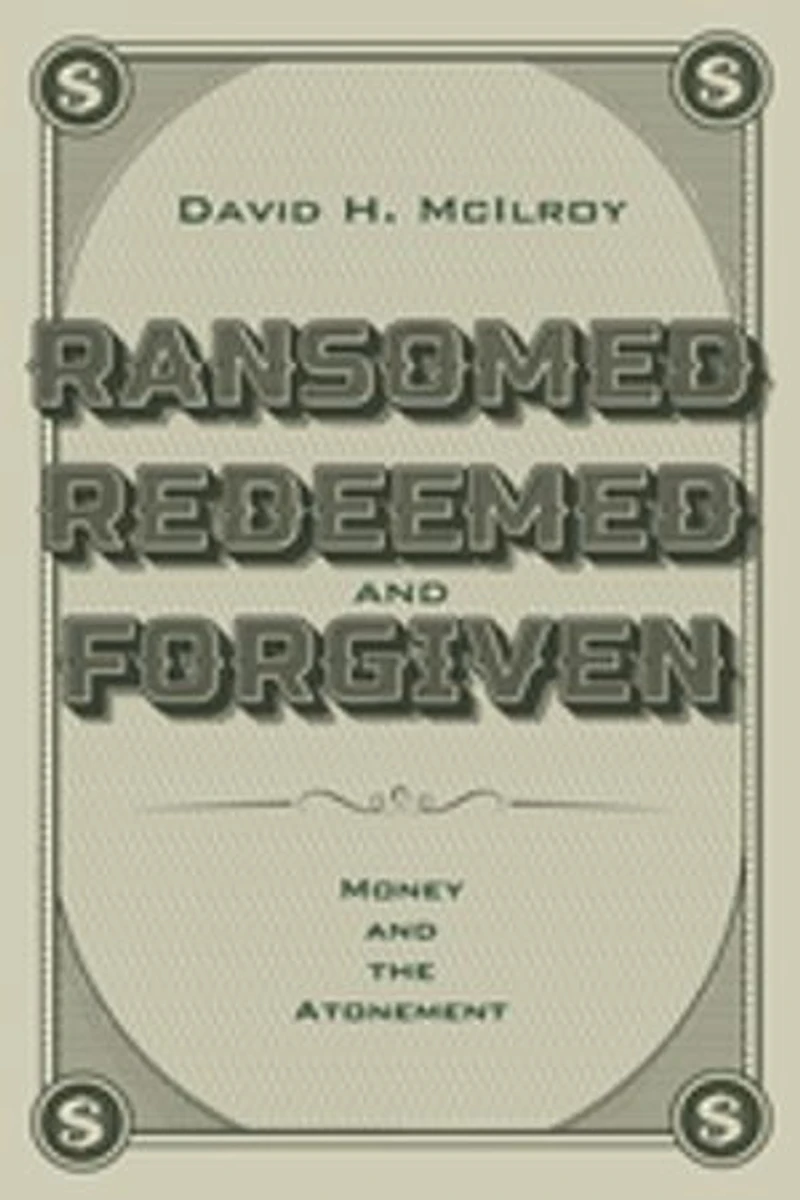 Ransomed, Redeemed, and Forgiven: Money the Atonement