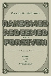 Ransomed, Redeemed, and Forgiven: Money the Atonement