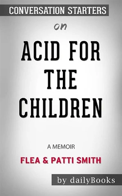Acid for the Children: A Memoir by Flea and Patti Smith: Conversation Starters