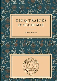 Cinq traités d'alchimie des plus grands philosophes: Paracelse, Albert le Grand, Roger Bacon, R. Lulle, Arnaud De Villeneuve - Précédés de la Table d'Émeraude - suivis d'un Glossaire