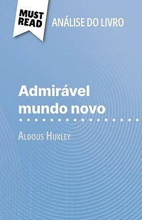 Admirável Mundo Novo de Aldous Huxley (Análise do livro): Análise completa e resumo pormenorizado do trabalho