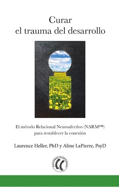 Curar el trauma del desarrollo: El método relacional neuroafectivo (NARM) para restablecer la conexión