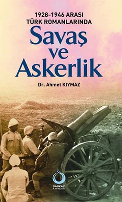 1928-1946 Türk Romanlarında Savaş ve Askerlik