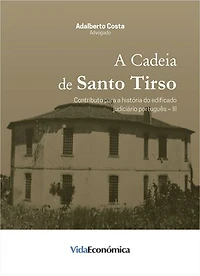 A cadeia Santo Tirso A cadeia Santo Tirso: Contributo para a história do edificado judiciário português – III